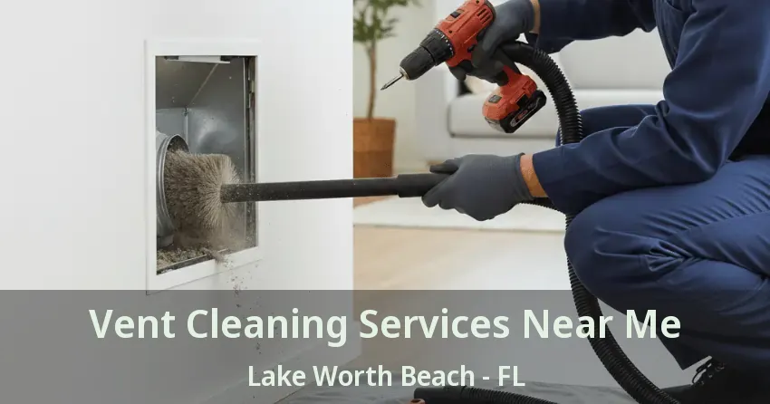Vent Cleaning Services Near Me Lake Worth Beach - FL